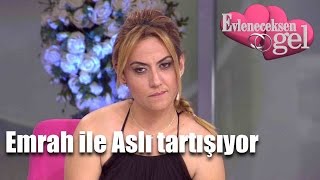 Evleneceksen Gel - Emrah ile Aslı Arasında Tartışma