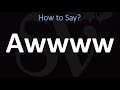 How to Pronounce AWWWW?