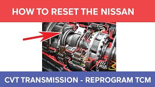 How to Reset the Nissan CVT Transmission - Reprogram the TCM