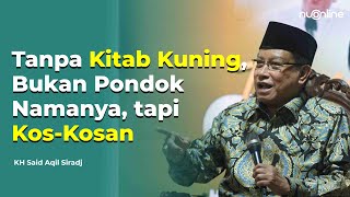 Letak Keanehan Pondok Pesantren Jika Tidak Ada Kitab Kuning dan Ngajinya | KH Said Aqil Siradj