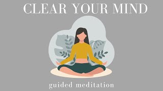 A Ten Minute Guided Meditation to Clear Your Mind