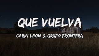 Carin Leon, Grupo Frontera - Que Vuelva || La Adictiva || Banda Los Recoditos (Letra/Lyrics)