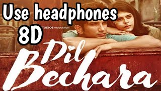 Dil Bechara 8d song |Shushant singh rajput |8d song | latest hindi song 2020 |dil bechara movie song