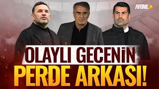 Olaylı gecenin perde arkası! | Şenol Güneş | Volkan Demirel | Okan Buruk | MOBİLE ÖZEL