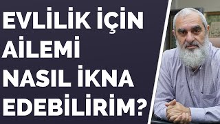 EVLİLİK İÇİN AİLEMİ NASIL İKNA EDEBİLİRİM? | Nureddin Yıldız