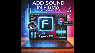 Add Sound in Figma design | Step-by-Step Tutorial (2024)