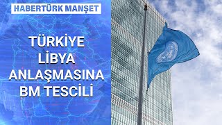 BM’nin Türkiye-Libya anlaşmasını tescillemesi ne anlama gelir? | Habertürk Manşet - 2 Ekim 2020