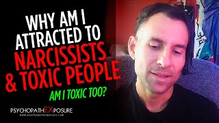 Why Am I Attracted to Narcissists? Am I Broken & Toxic Too?