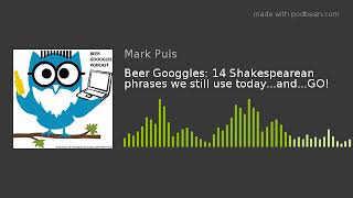 Beer Googgles: 14 Shakespearean phrases we still use today...and...GO!