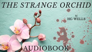 The Strange Orchid by HG Wells - Full Audiobook | Sci-Fi Short Stories
