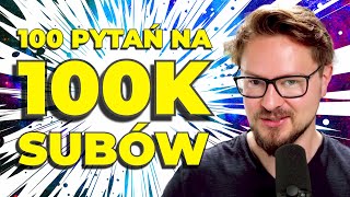 100 pytań z okazji 100 TYSIĘCY SUBÓW | Q&A Bez Filtra