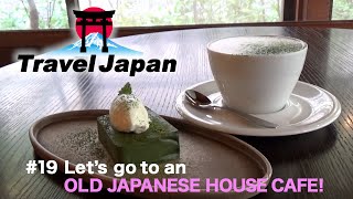 #19 Let's go to an OLD JAPANESE HOUSE CAFE！