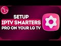 How to Setup IPTV Smarters Pro on LG TV | Simple Guide 2024