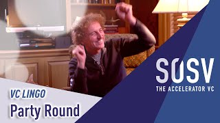 Party Round | VC Lingo | SOSV - The Accelerator VC