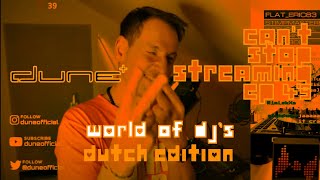 dune+ - Can't Stop Streaming - ep 49 - World of DJ's - DUTCH DJ'S