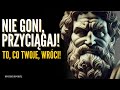 Nie goni, przyciągaj! To, co jest twoje, nieuchronnie cię znajdzie | Mądrość Stoicka