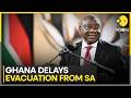 Ghana Delays Evacuation From South Africa Amid Crisis | WION World News
