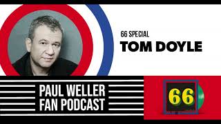 Tom Doyle - White Label - The Story of 66 -  Paul Weller Fan Podcast S02E07