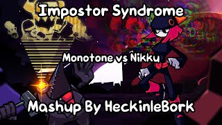 Impostor Syndrome [Monotone vs Nikku](Identity Crisis x Expurgated x More!) | Mashup Be HeckinLeBork