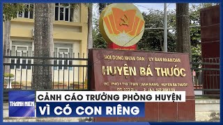 Thanh Hóa: Kỷ luật cảnh cáo một trưởng phòng huyện vì có con riêng