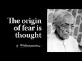 The origin of fear is thought | Krishnamurti