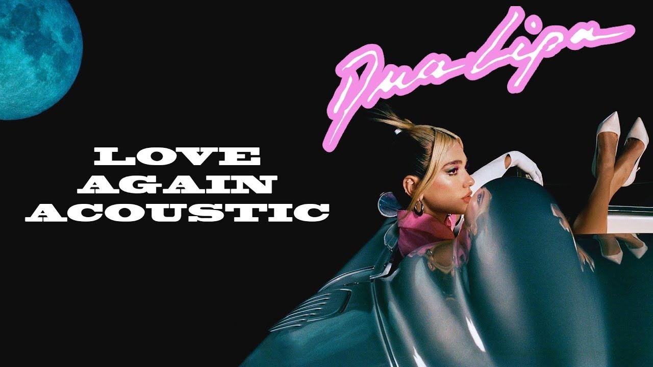 Dua Lipa Love Again Acoustic Youtube Music