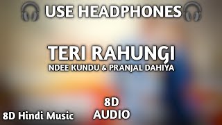 Teri Rahungi : Ndee Kundu |Pranjal Dahiya|8D Audio |New Haryanvi Songs Haryanavi 2022|8D Hindi Music