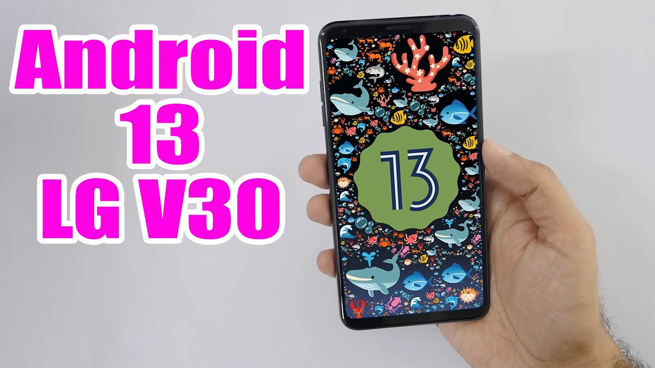 Install Android 13 On LG V30 (LineageOS 20) - How To Guide! - YouTube