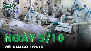 Cập Nhật Ca Mắc Mới Ngày 5/10: Cả Nước Có 1194 F0, Bệnh Nhân Nặng Thở Oxy Lên Tới 75 Người | SKĐS