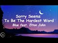 Blue feat. Elton John - Sorry Seems to be the Hardest Word (Lyrics)🎵