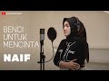 BENCI UNTUK MENCINTA - NAIF | COVER BY UMIMMA KHUSNA