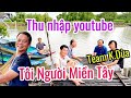 Kênh Tôi Người Miền Tây- Chiến Hữu Khương Dừa có thu nhập youtube là bao nhiêu?