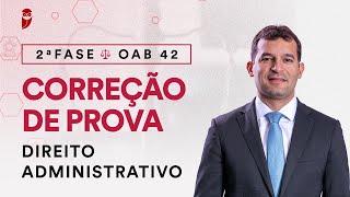 2ª Fase OAB 42 | Correção de Prova - Direito Administrativo