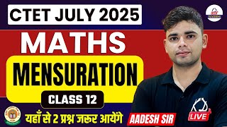 CTET JULY 2025 | Maths | MENSURATION | यहाँ से 2 प्रश्न जरूर आएंगे | Class 12 | By Aadesh Sir