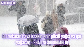 Bu tarixdən hava kəskin enir güclü yağış və qar yağacaq - ƏHALİYƏ XƏBƏRDARLIQ