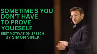 SOMETIME'S YOU DON'T HAVE TO PROVE YOUESELF BY SIMON SINEK . #NoNeedToProveYourWorth#OwnYourValue
