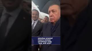 Erdoğan'dan elindeki paraya uzanan kişiye: Dur, ayıp ayıp!