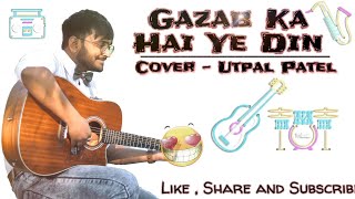 ❤️Gazab Ka Hai Ye Din ❤️|| cover song|| utpal patel || arijit Singh