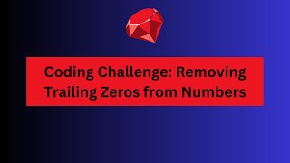Ruby Coding Challenge: Removing Trailing Zeros from Numbers