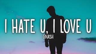 gnash - i hate u, i love u (Lyrics) ft. olivia o'brien