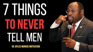 What Women Must Keep Private; NEVER Tell a Man THESE 7 THINGS ,Dr myles munroe