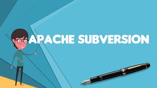 What is Apache Subversion?, Explain Apache Subversion, Define Apache Subversion