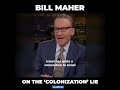 Bill Maher on the ‘colonization’ lie