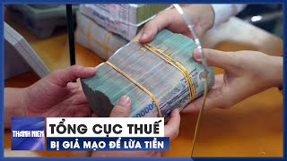 Đến lượt Tổng cục Thuế bị giả mạo để lừa tiền