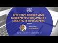 Effective Docker and Kubernetes for Java EE / Jakarta EE Developers | Jakarta TechTalks - May 2019