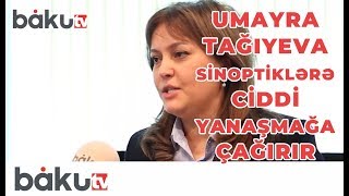 Umayra Tağıyeva sinoptiklərə ciddi yanaşmağa çağırır