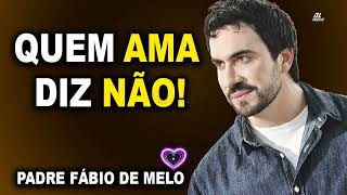 Amar uma pessoa não é agradá-la o tempo todo!!!  PADRE FABIO DE MELO   EXCELENTE REFLEXÃO