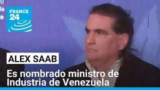 Nicolás Maduro nombra a Alex Saab como Ministro de Industria • FRANCE 24 Español