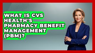 What Is CVS Health's Pharmacy Benefit Management (PBM)? - All About Capitalism