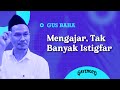 Gus Baha: Mengajar, Tak Banyak Istigfar